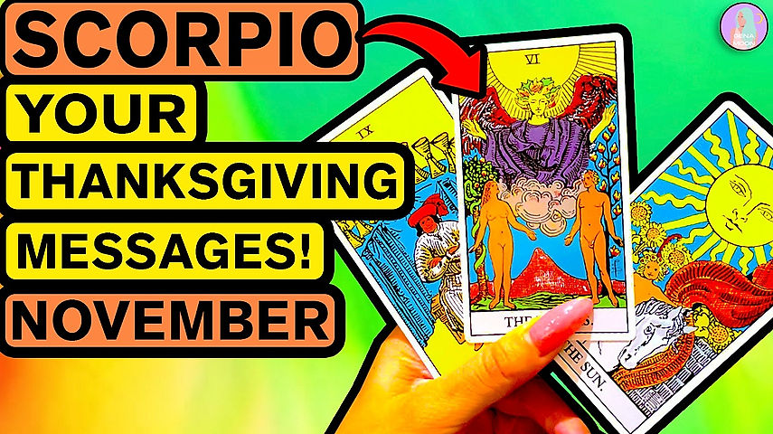 SCORPIO Extended Your Thanksgiving Messages November 2022